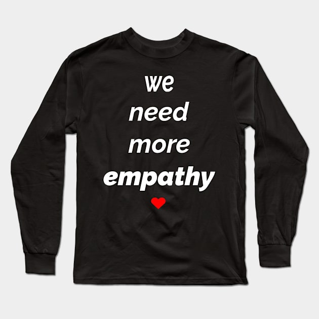 We Need More Empathy Long Sleeve T-Shirt by Inner Side Out